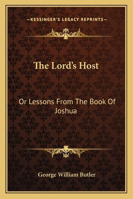The Lord's Host: Or Lessons From The Book Of Joshua by Butler, George William