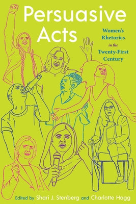 Persuasive Acts: Women's Rhetorics in the Twenty-First Century by Stenberg, Shari