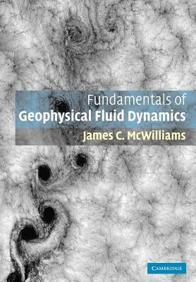 Fundamentals of Geophysical Fluid Dynamics by McWilliams, James C.