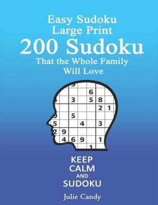 Easy Sudoku Large Print: 200 Sudoku That the Whole Family Will Love by Candy, Julie