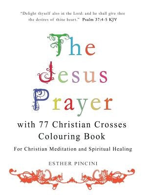 The Jesus Prayer with 77 Christian Crosses Colouring Book: For Christian Meditation and Spiritual Healing by Pincini, Esther
