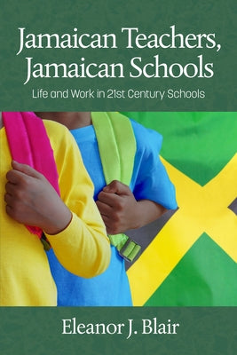 Jamaican Teachers, Jamaican Schools: Life and Work in 21st Century Schools by Blair, Eleanor J.
