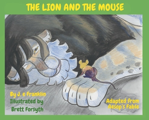 The Lion and the Mouse by Franklin, J. E.