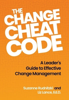 The Change Cheat Code: A Leader's Guide to Effective Change Management by Rudnitzki, Suzanne