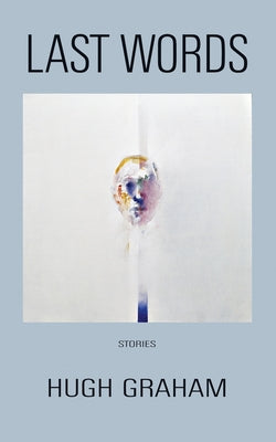 Last Words: Stories by Graham, Hugh