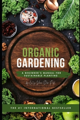 Organic Gardening: A Beginner's Manual for Sustainable Planting by Schwartz, Alice