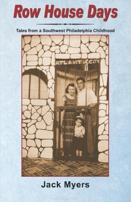 Row House Days: Tales From a Southwest Philadelphia Childhood by Myers, Jack