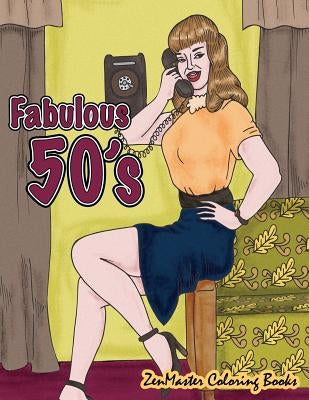 Fabulous 50's Adult Coloring Book: 1950's Coloring Book for Adults Inspired By 50's Fashion, Style, and Scenes by Zenmaster Coloring Books