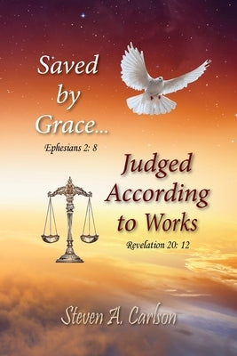 Save by Grace...Judged According to Works by Carlson, Steven A.