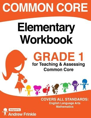 Common Core Elementary Workbook Grade 1 by Frinkle, Andrew