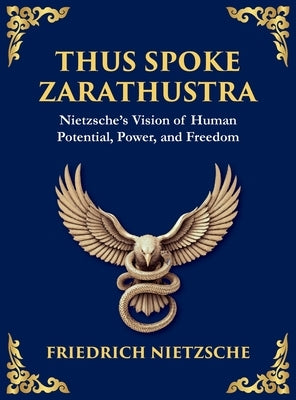 Thus Spoke Zarathustra: A Visionary Journey into the Soul, Power, and Eternal Return (Large Print Deluxe Hardcover Edition For Easy Reading) by Nietzsche, Friedrich Wilhelm
