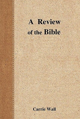 A Review of the Bible by Wall, Carrie