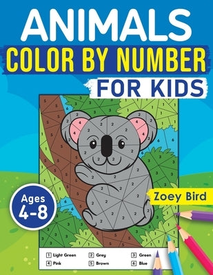 Animals Color by Number for Kids: Coloring Activity for Ages 4 - 8 by Bird, Zoey