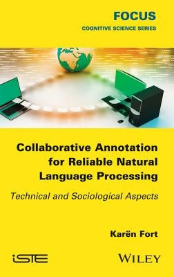 Collaborative Annotation for Reliable Natural Language Processing: Technical and Sociological Aspects by Fort