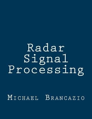 Radar Signal Processing by Brancazio, Michael