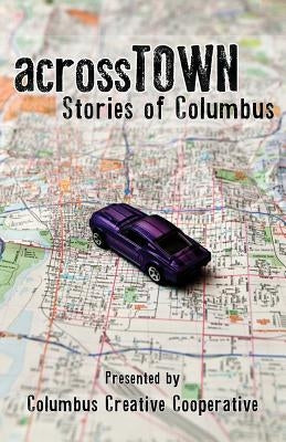 Across Town: Stories of Columbus by Pauquette, Brad A.