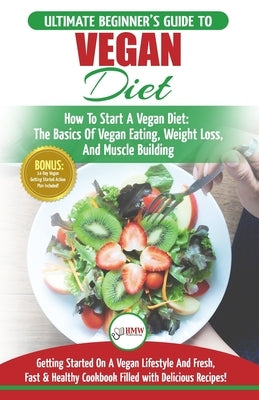 Vegan: The Ultimate Beginner's Vegan Diet Guide & Cookbook Recipes - How To Start A Vegan Diet, The Basics of Vegan Eating, W by Jacobs, Simone