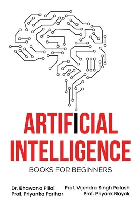 Artificial Intelligence Books For Beginners by Pillai, Bhawana
