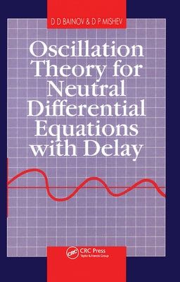 Oscillation Theory for Neutral Differential Equations with Delay by Bainov, D. D.