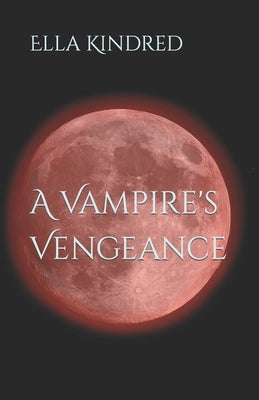 A Vampire's Vengeance by Kindred, Ella