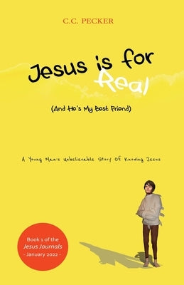 Jesus Is for Real (and He's My Best Friend): Book 1 of the JESUS Journals by Pecker, C. C.