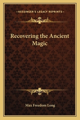 Recovering the Ancient Magic by Long, Max Freedom