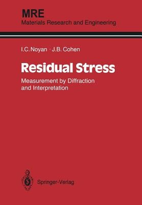 Residual Stress: Measurement by Diffraction and Interpretation by Noyan, Ismail C.