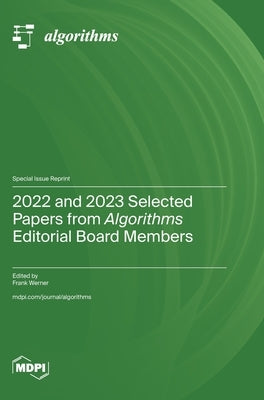 2022 and 2023 Selected Papers from Algorithms Editorial Board Members by Werner, Frank