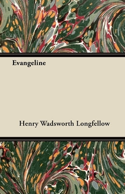 Evangeline by Longfellow, Henry Wadsworth
