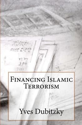 Financing Islamic Terrorism by Dubitzky, Yves