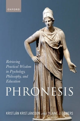Phronesis: Retrieving Practical Wisdom in Psychology, Philosophy, and Education by Kristjànsson