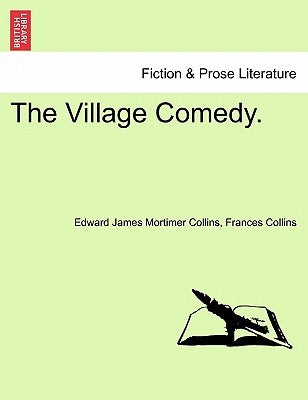 The Village Comedy. by Collins, Edward James Mortimer