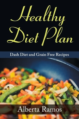 Healthy Diet Plan: Dash Diet and Grain Free Recipes by Ramos, Alberta