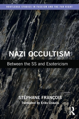 Nazi Occultism: Between the SS and Esotericism by François, Stéphane