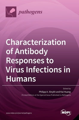 Characterization of Antibody Responses to Virus Infections in Humans by Ilinykh, Philipp A.
