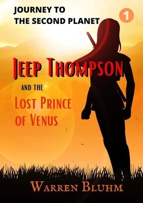 Jeep Thompson & The Lost Prince of Venus: Episode 1: Journey to the Second Planet by Bluhm, Warren