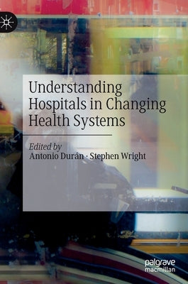 Understanding Hospitals in Changing Health Systems by Durán, Antonio