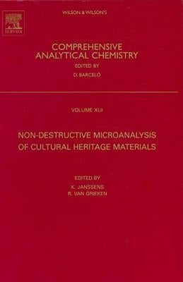 Non-Destructive Micro Analysis of Cultural Heritage Materials: Volume 42 by Janssens, K.