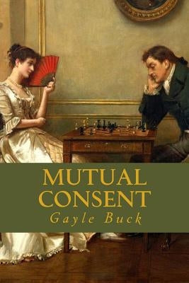 Mutual Consent: She takes a desperate gamble. by Buck, Gayle