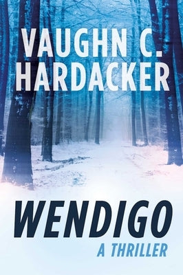 Wendigo: A Thriller by Hardacker, Vaughn C.