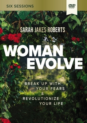 Woman Evolve Video Study: Break Up with Your Fears and Revolutionize Your Life by Roberts, Sarah Jakes