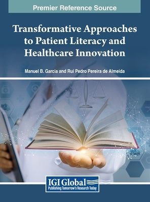 Transformative Approaches to Patient Literacy and Healthcare Innovation by Garcia, Manuel B.