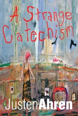 A Strange Catechism by Ahren, Justen