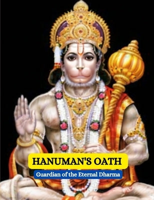 Hanuman's Oath: Guardian of the Eternal Dharma by Bisht, Swati