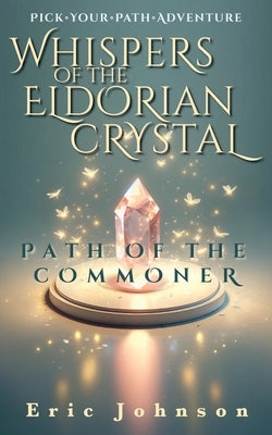 Whispers of the Eldorian Crystal: Pick Your Path Adventure by Johnson, Eric