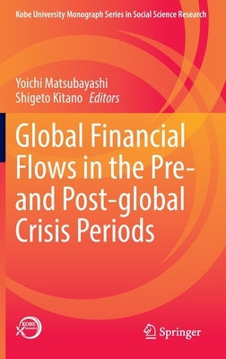 Global Financial Flows in the Pre- And Post-Global Crisis Periods by Matsubayashi, Yoichi