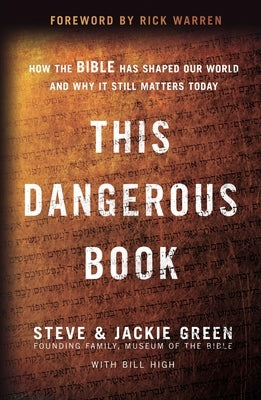 This Dangerous Book: How the Bible Has Shaped Our World and Why It Still Matters Today by Green, Steve