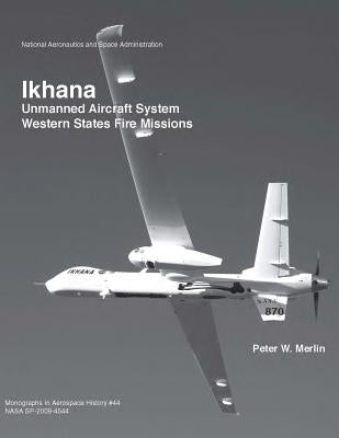 Ikhana: Unmanned Aircraft System Western States Fire Missions by Merlin, Peter W.