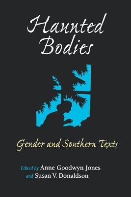 Haunted Bodies by Jones, Anne Goodwyn