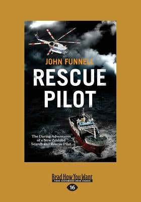 Rescue Pilot: The Daring Adventures of a New Zealand Search and Rescue Pilot (Large Print 16pt) by Funnell, John